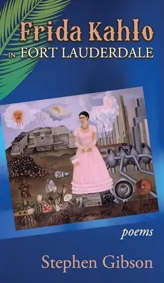 Frida Kahlo in Fort Lauderdale: Gedichte - Frida Kahlo in Fort Lauderdale: Poems