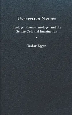 Die Verunsicherung der Natur: Ökologie, Phänomenologie und die koloniale Vorstellungskraft der Siedler - Unsettling Nature: Ecology, Phenomenology, and the Settler Colonial Imagination