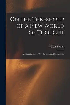 An der Schwelle zu einer neuen Welt des Denkens; eine Untersuchung der Phänomene des Spiritualismus - On the Threshold of a new World of Thought; an Examination of the Phenomena of Spiritualism