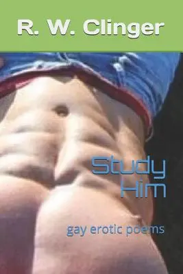 Studiere ihn: Schwule erotische Gedichte - Study Him: Gay Erotic Poems