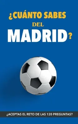 Cunto sabes del Madrid? Aceptas el reto? Regalo para seguidores del Madrid. Un libro del Real Madrid diferente para aficionados al equipo bla - Cunto sabes del Madrid?: Aceptas el reto? Regalo para seguidores del Madrid. Un libro del Real Madrid diferente para aficionados al equipo bla