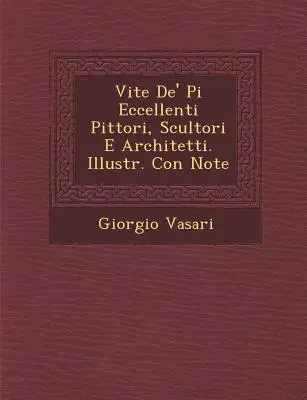 Vite de' Pi Eccellenti Pittori, Scultori E Architetti. Illustr. Mit Anmerkung - Vite de' Pi Eccellenti Pittori, Scultori E Architetti. Illustr. Con Note