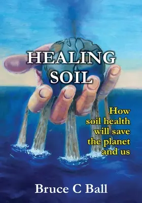 Heilender Boden: Wie die Gesundheit des Bodens den Planeten und uns retten wird - Healing soil: How soil health will save the planet and us