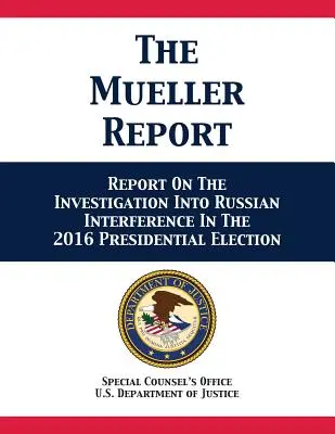 Der Mueller-Bericht: Bericht über die Ermittlungen zur russischen Einmischung in die Präsidentschaftswahlen 2016 - The Mueller Report: Report On The Investigation Into Russian Interference In The 2016 Presidential Election