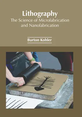 Lithographie: Die Wissenschaft der Mikrofabrikation und Nanofabrikation - Lithography: The Science of Microfabrication and Nanofabrication