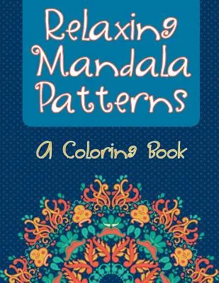 Entspannende Mandala-Muster (Ein Malbuch) - Relaxing Mandala Patterns (A Coloring Book)