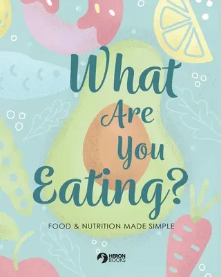 Was isst du da? Lebensmittel und Ernährung leicht gemacht - What Are You Eating?: Food and Nutrition Made Simple