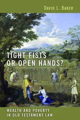 Enge Fäuste oder offene Hände? Reichtum und Armut im Gesetz des Alten Testaments - Tight Fists or Open Hands?: Wealth and Poverty in Old Testament Law