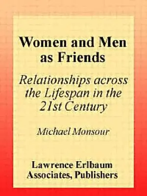 Frauen und Männer als Freunde: Beziehungen über die gesamte Lebensspanne im 21. - Women and Men As Friends: Relationships Across the Life Span in the 21st Century