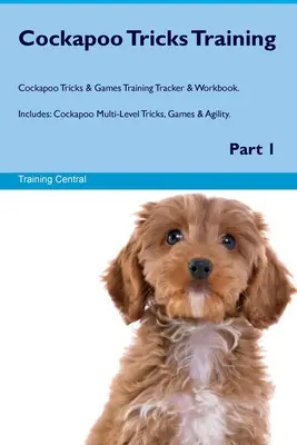 Cockapoo Tricks Training Cockapoo Tricks & Spiele Training Tracker & Workbook. Enthält: Cockapoo Mehrstufige Tricks, Spiele & Gewandtheit. Teil 1 - Cockapoo Tricks Training Cockapoo Tricks & Games Training Tracker & Workbook. Includes: Cockapoo Multi-Level Tricks, Games & Agility. Part 1