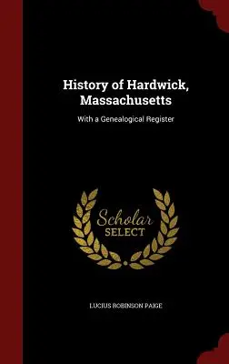 Geschichte von Hardwick, Massachusetts: Mit einem genealogischen Register - History of Hardwick, Massachusetts: With a Genealogical Register