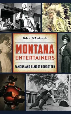 Montana Entertainer: Berühmte und fast vergessene - Montana Entertainers: Famous and Almost Forgotten