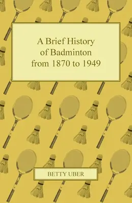 Eine kurze Geschichte des Badmintons von 1870 bis 1949 - A Brief History of Badminton from 1870 to 1949