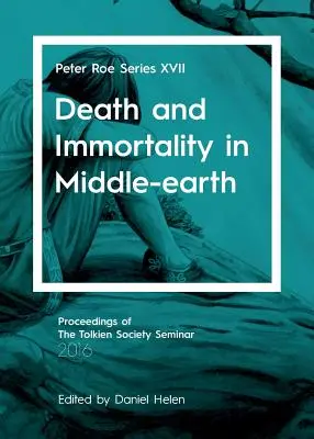 Tod und Unsterblichkeit in Mittelerde: Peter Roe-Reihe XVII - Death and Immortality in Middle-earth: Peter Roe Series XVII