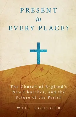 An jedem Ort präsent? Die neuen Kirchen der Kirche von England und die Zukunft der Pfarrei - Present in Every Place?: The Church of England's New Churches, and the Future of the Parish