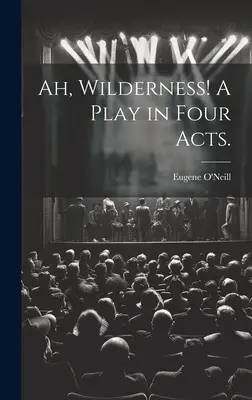 Ah, Wildnis! Ein Theaterstück in vier Akten. - Ah, Wilderness! A Play in Four Acts.