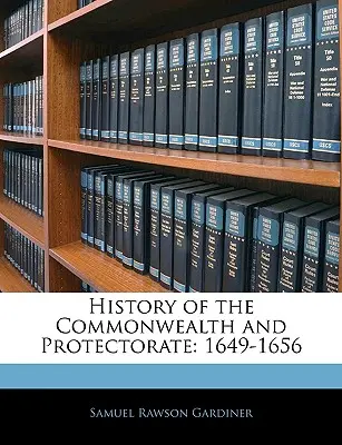 Geschichte des Commonwealth und des Protektorats: 1649-1656 - History of the Commonwealth and Protectorate: 1649-1656