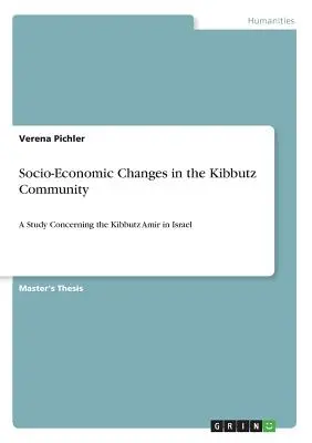 Sozioökonomische Veränderungen in der Kibbuz-Gemeinschaft: Eine Studie über den Kibbuz Amir in Israel - Socio-Economic Changes in the Kibbutz Community: A Study Concerning the Kibbutz Amir in Israel