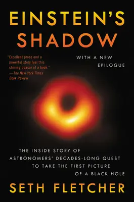 Einsteins Schatten: Die Insider-Geschichte der jahrzehntelangen Suche der Astronomen nach dem ersten Bild eines Schwarzen Lochs - Einstein's Shadow: The Inside Story of Astronomers' Decades-Long Quest to Take the First Picture of a Black Hole
