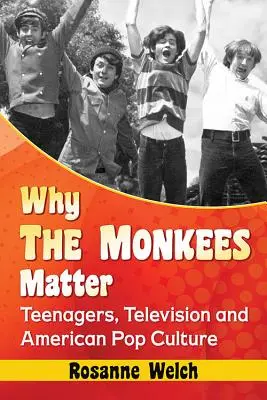 Warum die Monkees wichtig sind: Teenager, Fernsehen und amerikanische Popkultur - Why the Monkees Matter: Teenagers, Television and American Pop Culture