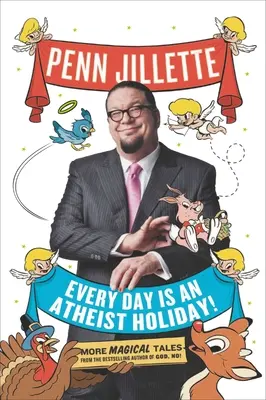 Jeder Tag ist ein atheistischer Feiertag: Weitere magische Geschichten vom Bestsellerautor von Gott, nein! - Every Day Is an Atheist Holiday!: More Magical Tales from the Bestselling Author of God, No!