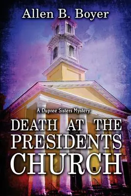 Tod in der Kirche des Präsidenten: Ein Dupree-Schwestern-Krimi - Death at the Presidents Church: A Dupree Sisters Mystery