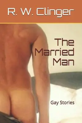 Der verheiratete Mann: Schwule Geschichten - The Married Man: Gay Stories