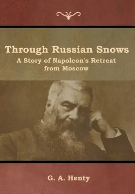 Durch den russischen Schnee: Eine Geschichte von Napoleons Rückzug aus Moskau - Through Russian Snows: A Story of Napoleon's Retreat from Moscow