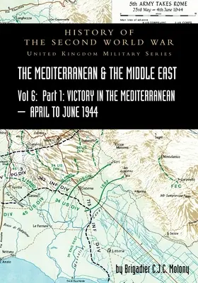 MEDITERRANEAN AND MIDDLE EAST VOLUME VI; Victory in the Mediterranean Part I, 1st April to 4th June 1944. GESCHICHTE DES ZWEITEN WELTKRIEGS: Vereinigtes Königreich - MEDITERRANEAN AND MIDDLE EAST VOLUME VI; Victory in the Mediterranean Part I, 1st April to 4th June1944. HISTORY OF THE SECOND WORLD WAR: United Kingd