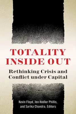Totalität von innen nach außen: Krise und Konflikt unter dem Kapital neu denken - Totality Inside Out: Rethinking Crisis and Conflict Under Capital