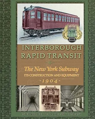 Interborough Rapid Transit: Die New Yorker U-Bahn, ihr Bau und ihre Ausrüstung - Interborough Rapid Transit: The New York Subway Its Construction and Equipment