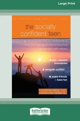 Der sozial selbstbewusste Teenager: Ein Arbeitsbuch zur Bindungstheorie, das dir hilft, dich gut zu fühlen und mit anderen in Kontakt zu treten - The Socially Confident Teen: An Attachment Theory Workbook to Help You Feel Good about Yourself and Connect with Others