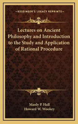 Vorlesungen über antike Philosophie und Einführung in das Studium und die Anwendung des rationalen Verfahrens - Lectures on Ancient Philosophy and Introduction to the Study and Application of Rational Procedure