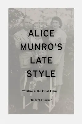 Alice Munros später Stil: „Schreiben ist die letzte Sache“. - Alice Munro's Late Style: 'Writing is the Final Thing'