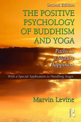 Die positive Psychologie von Buddhismus und Yoga: Wege zu einem reifen Glücksgefühl - The Positive Psychology of Buddhism and Yoga: Paths to A Mature Happiness