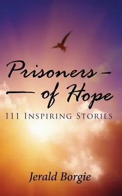 Gefangene der Hoffnung: 111 inspirierende Geschichten - Prisoners of Hope: 111 Inspiring Stories