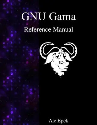 GNU Gama Referenzhandbuch: Anpassung von geodätischen Netzen - GNU Gama Reference Manual: Adjustment of geodetic networks