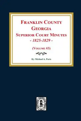 Franklin County, Georgia Protokoll des Obersten Gerichtshofs, 1825-1829. (Band #3) - Franklin County, Georgia Superior Court Minutes, 1825-1829. (Volume #3)