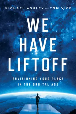 Wir haben Liftoff: Ihr Platz im Orbitalzeitalter - We Have Liftoff: Envisioning Your Place in the Orbital Age