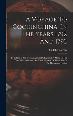 Eine Reise nach Cochinchina, in den Jahren 1792 und 1793: Im Anhang ein Bericht über eine Reise in den Jahren 1801 und 1802 zur Residenz von - A Voyage To Cochinchina, In The Years 1792 And 1793: To Which Is Annexed An Account Of A Journey Made In The Years 1801 And 1802, To The Residence Of