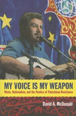 Meine Stimme ist meine Waffe: Musik, Nationalismus und die Poetik des palästinensischen Widerstands - My Voice Is My Weapon: Music, Nationalism, and the Poetics of Palestinian Resistance