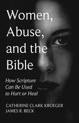 Frauen, Missbrauch und die Bibel: Wie die Schrift zum Verletzen oder Heilen verwendet werden kann - Women, Abuse, and the Bible: How Scripture Can Be Used to Hurt or Heal