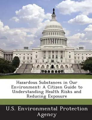 Gefährliche Substanzen in unserer Umwelt: Ein Leitfaden für Bürger zum Verständnis der Gesundheitsrisiken und zur Verringerung der Exposition - Hazardous Substances in Our Environment: A Citizen Guide to Understanding Health Risks and Reducing Exposure