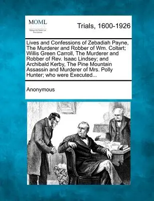 Leben und Geständnisse von Zebadiah Payne, dem Mörder und Räuber von Wm. Coltart; Willis Green Carroll, dem Mörder und Räuber von Rev. Isaac Lindsey; - Lives and Confessions of Zebadiah Payne, the Murderer and Robber of Wm. Coltart; Willis Green Carroll, the Murderer and Robber of Rev. Isaac Lindsey;