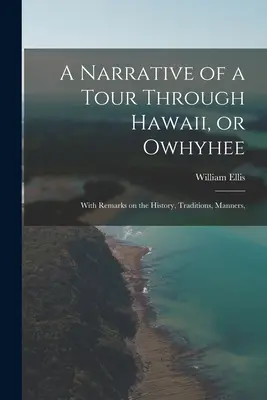 Ein Bericht über eine Reise durch Hawaii oder Owhyhee: Mit Bemerkungen über die Geschichte, Traditionen, Sitten und Sprache, - A Narrative of a Tour Through Hawaii, or Owhyhee: With Remarks on the History, Traditions, Manners,