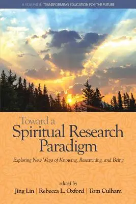 Auf dem Weg zu einem spirituellen Forschungsparadigma: Neue Wege des Wissens, Forschens und Seins - Toward a Spiritual Research Paradigm: Exploring New Ways of Knowing, Researching and Being