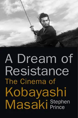 Ein Traum des Widerstands: Das Kino von Kobayashi Masaki - A Dream of Resistance: The Cinema of Kobayashi Masaki