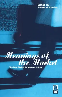 Die Bedeutung des Marktes: Der freie Markt in der westlichen Kultur - Meanings of the Market: The Free Market in Western Culture