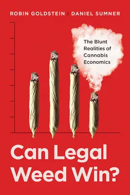 Kann legales Weed gewinnen? Die unverblümten Realitäten der Cannabiswirtschaft - Can Legal Weed Win?: The Blunt Realities of Cannabis Economics