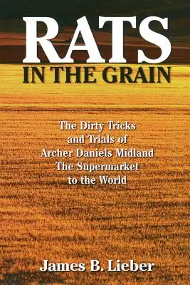 Ratten im Getreide: Die schmutzigen Tricks und Versuche von Archer Daniels Midland, dem Supermarkt der Welt - Rats in the Grain: The Dirty Tricks and Trials of Archer Daniels Midland, the Supermarket to the World